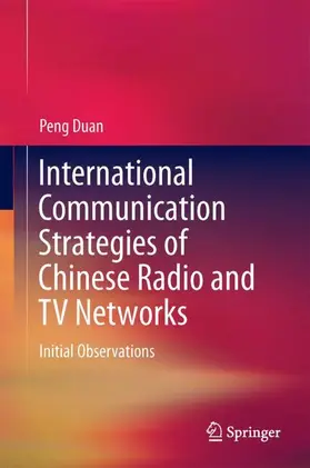 Peng | International Communication Strategies of Chinese Radio and TV Networks | Buch | 978-981-10-4459-5 | www.sack.de
