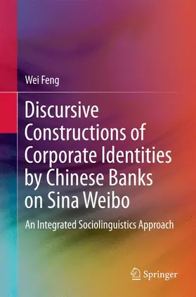 Feng |  Discursive Constructions of Corporate Identities by Chinese Banks on Sina Weibo | Buch |  Sack Fachmedien