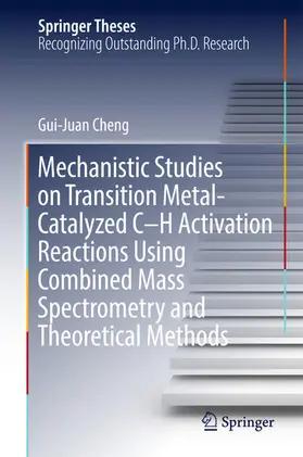 Cheng |  Mechanistic Studies on Transition Metal-Catalyzed C-H Activation Reactions Using Combined Mass Spectrometry and Theoretical Methods | eBook | Sack Fachmedien