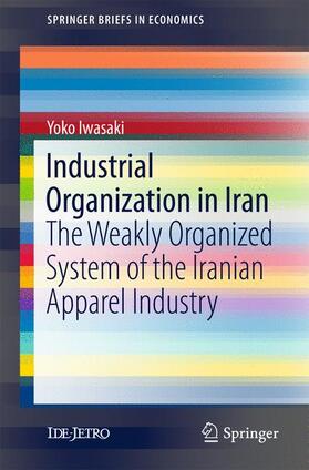 Iwasaki | Industrial Organization in Iran | Buch | 978-981-10-4578-3 | sack.de