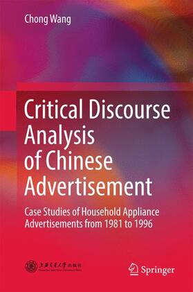 Wang | Critical Discourse Analysis of Chinese Advertisement | Buch | 978-981-10-4620-9 | sack.de