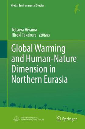 Takakura / Hiyama | Global Warming and Human - Nature Dimension in Northern Eurasia | Buch | 978-981-10-4647-6 | sack.de