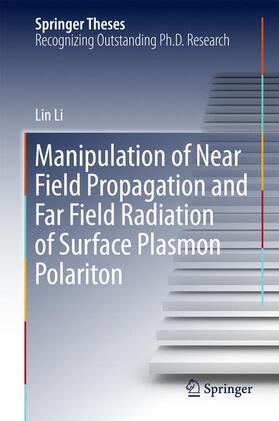 Li | Manipulation of Near Field Propagation and Far Field Radiation of Surface Plasmon Polariton | Buch | 978-981-10-4662-9 | sack.de