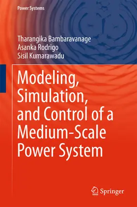 Bambaravanage / Rodrigo / Kumarawadu | Modeling, Simulation, and Control of a Medium-Scale Power System | E-Book | sack.de