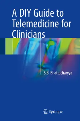Bhattacharyya |  A DIY Guide to Telemedicine for Clinicians | eBook | Sack Fachmedien