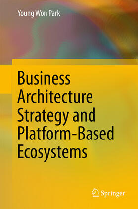 Park | Business Architecture Strategy and Platform-Based Ecosystems | E-Book | sack.de