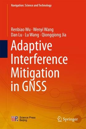Wu / Wang / Jia | Adaptive Interference Mitigation in GNSS | Buch | 978-981-10-5570-6 | sack.de