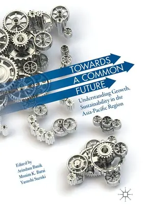 Banik / Suzuki / Barai | Towards A Common Future | Buch | 978-981-10-5591-1 | sack.de