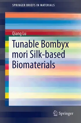 Lu |  Tunable Bombyx Mori Silk-based Biomaterials | Buch |  Sack Fachmedien