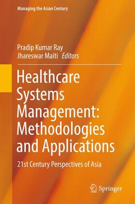 Maiti / Ray | Healthcare Systems Management: Methodologies and Applications | Buch | 978-981-10-5630-7 | sack.de