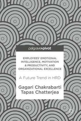 Chatterjea / Chakrabarti | Employees' Emotional Intelligence, Motivation & Productivity, and Organizational Excellence | Buch | 978-981-10-5758-8 | sack.de
