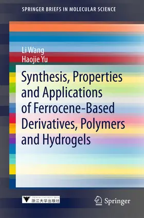 Wang / Yu |  Synthesis, Properties and Applications of Ferrocene-based Derivatives, Polymers and Hydrogels | eBook | Sack Fachmedien
