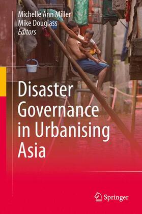 Douglass / Miller | Disaster Governance in Urbanising Asia | Buch | 978-981-10-6121-9 | sack.de