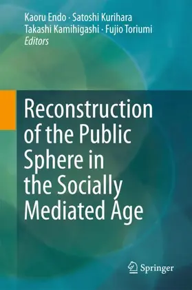 Endo / Kurihara / Kamihigashi |  Reconstruction of the Public Sphere in the Socially Mediated Age | Buch |  Sack Fachmedien
