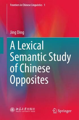Ding |  A Lexical Semantic Study of Chinese Opposites | Buch |  Sack Fachmedien