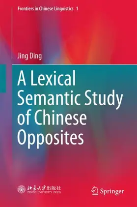 Ding |  A Lexical Semantic Study of Chinese Opposites | Buch |  Sack Fachmedien