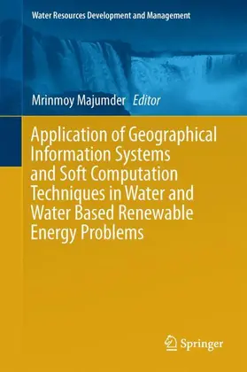 Majumder |  Application of Geographical Information Systems and Soft Computation Techniques in Water and Water Based Renewable Energy Problems | Buch |  Sack Fachmedien