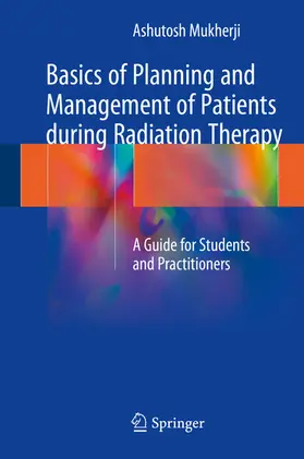 Mukherji |  Basics of Planning and Management of Patients during Radiation Therapy | eBook | Sack Fachmedien