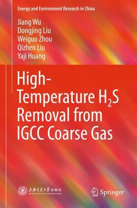 Wu / Liu / Huang | High-Temperature H2S Removal from IGCC Coarse Gas | Buch | 978-981-10-6816-4 | sack.de