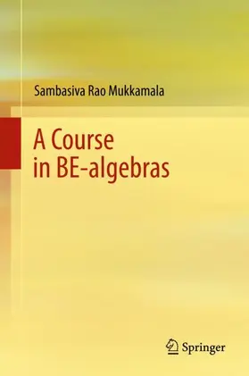 Mukkamala | A Course in BE-algebras | Buch | 978-981-10-6837-9 | www.sack.de