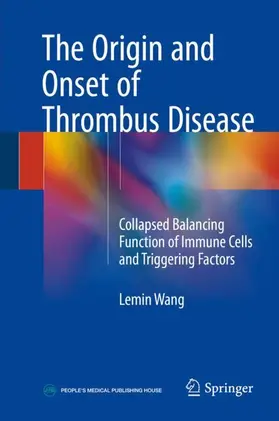 Wang | The Origin and Onset of Thrombus Disease | Buch | 978-981-10-7343-4 | www.sack.de