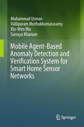 Usman / Khanum / Muthukkumarasamy | Mobile Agent-Based Anomaly Detection and Verification System for Smart Home Sensor Networks | Buch | 978-981-10-7466-0 | sack.de