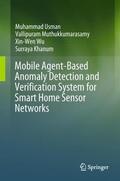 Usman / Khanum / Muthukkumarasamy |  Mobile Agent-Based Anomaly Detection and Verification System for Smart Home Sensor Networks | Buch |  Sack Fachmedien
