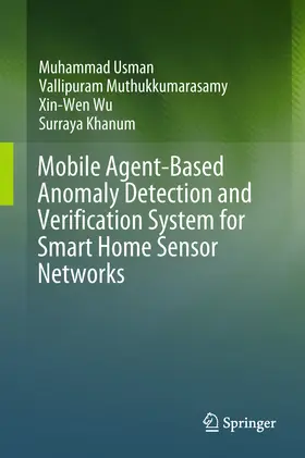 Usman / Muthukkumarasamy / Wu |  Mobile Agent-Based Anomaly Detection and Verification System for Smart Home Sensor Networks | eBook | Sack Fachmedien