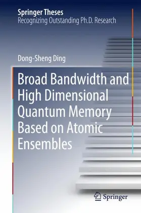 Ding |  Broad Bandwidth and High Dimensional Quantum Memory Based on Atomic Ensembles | Buch |  Sack Fachmedien