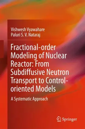 Nataraj / Vyawahare |  Fractional-order Modeling of Nuclear Reactor: From Subdiffusive Neutron Transport to Control-oriented Models | Buch |  Sack Fachmedien