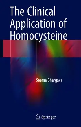 Bhargava | The Clinical Application of Homocysteine | Buch | 978-981-10-7631-2 | www.sack.de
