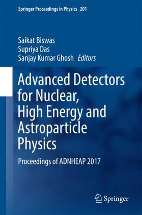 Biswas / Ghosh / Das | Advanced Detectors for Nuclear, High Energy and Astroparticle Physics | Buch | 978-981-10-7664-0 | sack.de