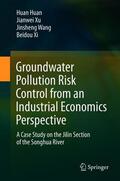 Huan / Xu / Wang |  Groundwater Pollution Risk Control from an Industrial Economics Perspective | Buch |  Sack Fachmedien