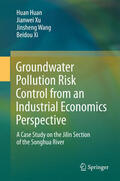 Huan / Xu / Wang |  Groundwater Pollution Risk Control from an Industrial Economics Perspective | eBook | Sack Fachmedien