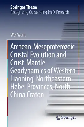 Wang | Archean-Mesoproterozoic Crustal Evolution and Crust-Mantle Geodynamics of Western Liaoning-Northeastern Hebei Provinces, North China Craton | E-Book | www.sack.de