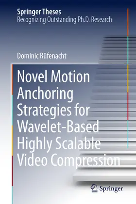 Rüfenacht | Novel Motion Anchoring Strategies for Wavelet-based Highly Scalable Video Compression | E-Book | www.sack.de