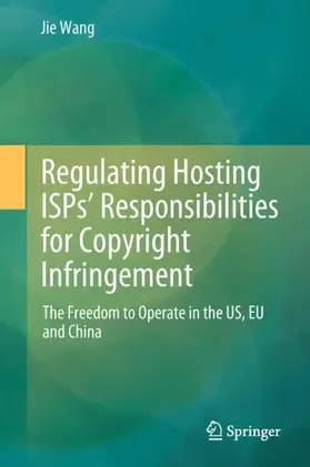 Wang |  Regulating Hosting ISPs' Responsibilities for Copyright Infringement | Buch |  Sack Fachmedien