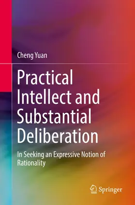 Yuan |  Practical Intellect and Substantial Deliberation | Buch |  Sack Fachmedien