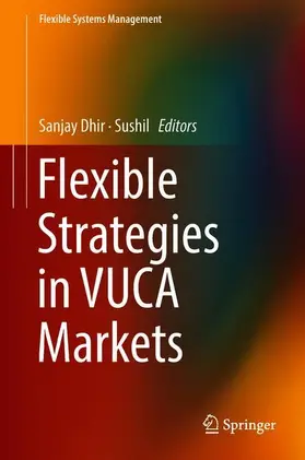 Sushil / Dhir |  Flexible Strategies in VUCA Markets | Buch |  Sack Fachmedien