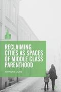 Lilius |  Reclaiming Cities as Spaces of Middle Class Parenthood | Buch |  Sack Fachmedien