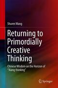 Wang |  Returning to Primordially Creative Thinking | Buch |  Sack Fachmedien
