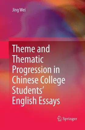Wei |  Theme and Thematic Progression in Chinese College Students' English Essays | Buch |  Sack Fachmedien