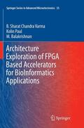 Varma / Balakrishnan / Paul |  Architecture Exploration of FPGA Based Accelerators for BioInformatics Applications | Buch |  Sack Fachmedien
