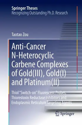 Zou |  Anti-Cancer N-Heterocyclic Carbene Complexes of Gold(III), Gold(I) and Platinum(II) | Buch |  Sack Fachmedien