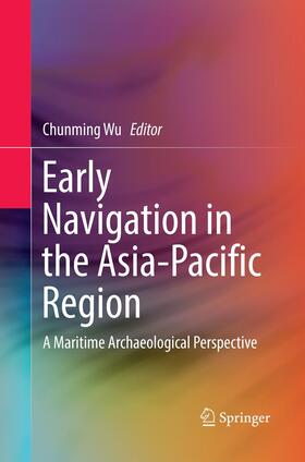 Wu | Early Navigation in the Asia-Pacific Region | Buch | 978-981-10-9280-0 | sack.de