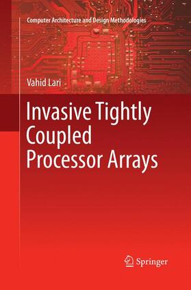 LARI | Invasive Tightly Coupled Processor Arrays | Buch | 978-981-10-9317-3 | sack.de