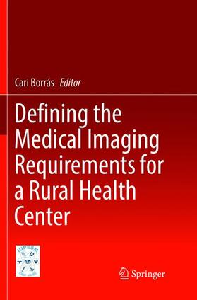 Borrás | Defining the Medical Imaging Requirements for a Rural Health Center | Buch | 978-981-10-9400-2 | sack.de