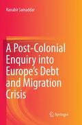 Samaddar |  A Post-Colonial Enquiry into Europe¿s Debt and Migration Crisis | Buch |  Sack Fachmedien