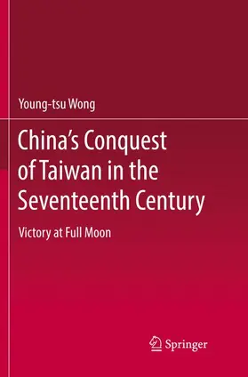Wong |  China's Conquest of Taiwan in the Seventeenth Century | Buch |  Sack Fachmedien
