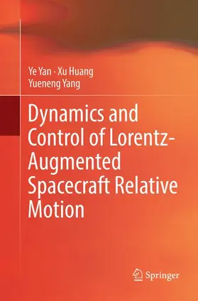 Yan / Yang / Huang |  Dynamics and Control of Lorentz-Augmented Spacecraft Relative Motion | Buch |  Sack Fachmedien